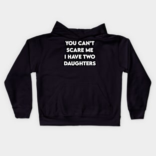 You Cant Scare Me, I have Two Daughters Kids Hoodie